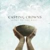 Casting Crowns Come to the well