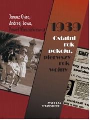 1939 ostatni rok pokoju. Pierwszy rok wojny