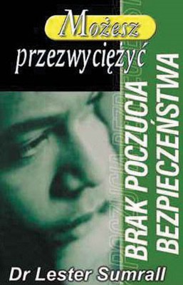 Możesz przezwyciężyć brak poczucia bezpieczeństwa