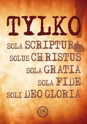 Tylko Sola Scriptura Solus Christus Sola Fide