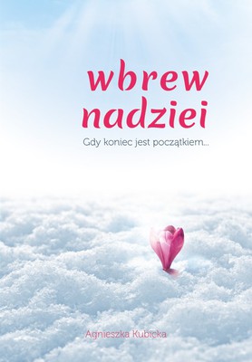 Wbrew nadziei - gdy koniec jest początkiem...
