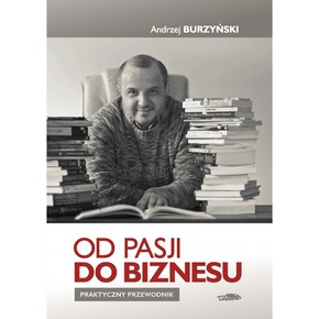 Od pasji do biznesu - Andrzej Burzyński