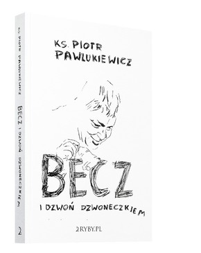 Becz i dzwoń dzwoneczkiem - Piotr Pawlukiewicz