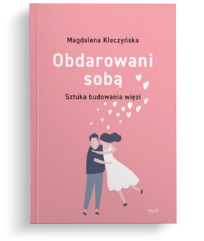 Obdarowani sobą - sztuka budowania więzi