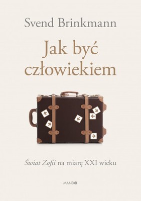 Jak być człowiekiem - Świat Zofii ma miarę XXI w