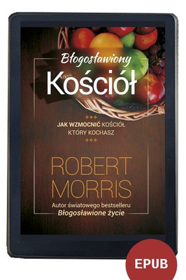 Błogosławiony Kościół - Robert Morris EBOOK