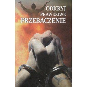 Odkryj prawdziwe przebaczenie