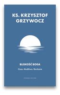 Bliskość Boga - ks. Krzysztof Grzywocz
