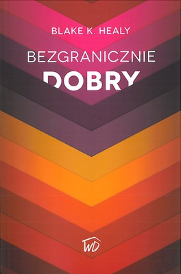 Bezgranicznie Dobry - Blake K. Healy