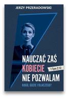 NAUCZAĆ ZAŚ KOBIECIE NIE POZWALAM