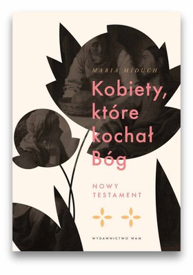 Kobiety, które kochał Bóg - Nowy Testament