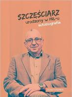 Szczęściarz urodzony w PRL-u - autobiografia