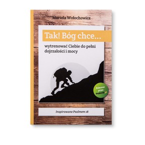 TAK! Bóg chce... wytrenować Ciebie do pełni dojrza
