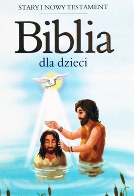 Biblia dla dzieci Stary i Nowy Testament