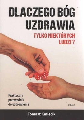 Dlaczego Bóg uzdrawia tylko niektórych ludzi?