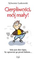 Cierpliwości, mój mały! Sylwester Laskowski
