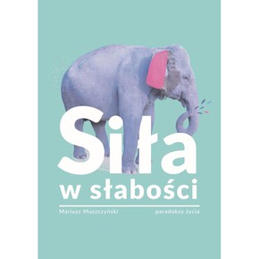 Siła w słabości - Mariusz Muszczyński