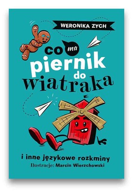 Co ma piernik do wiatraka i inne językowe rozkminy
