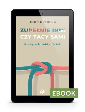 Zupełnie inni czy tacy sami - John Ortberg - EBOOK