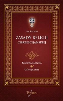 Natura ludzka uświęcenie J.Kalwin - Zasady 