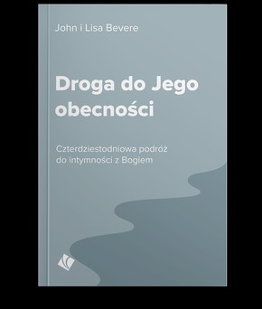 Droga do Jego obecności - John Bevere
