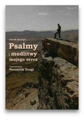 Psalmy i modlitwy mojego serca. Tomik pierwszy