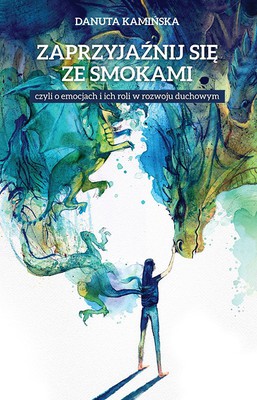 Zaprzyjaźnij się ze smokami - Danuta Kamińska