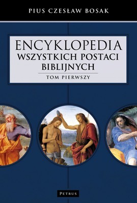 Encyklopedia wszystkich postaci biblijnych  Tom 1