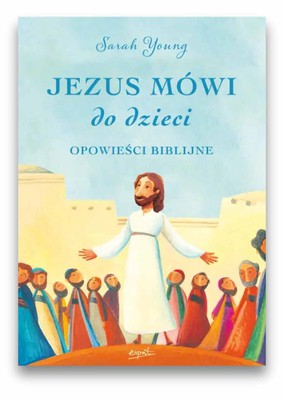 Jezus mówi do dzieci - opowieści biblijne 