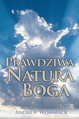 Prawdziwa natura Boga - Andrew Wommack