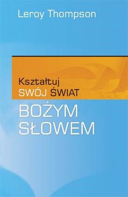 Kształtuj swój świat Bożym słowem