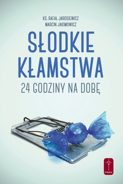 Słodkie kłamstwa 24 h na dobę