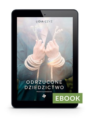 Odrzucone dziedzictwo. Historia prawdziwa E-book