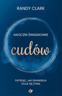 Naoczni świadkowie cudów - Randy Clark