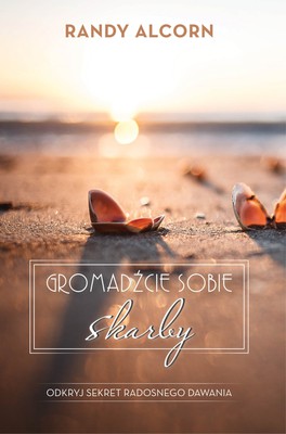 Gromadźcie sobie skarby - Randy Alcorn