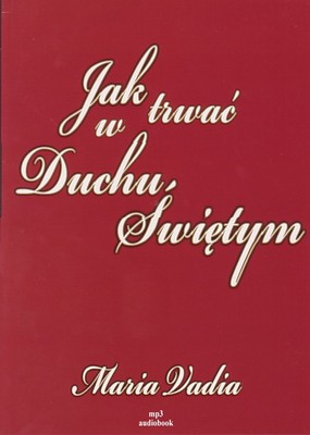 Jak trwać w Duchu Świętym  Vadia Maria mp3