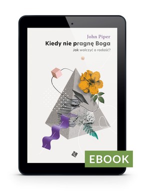 Kiedy nie pragnę Boga - John Piper E-book