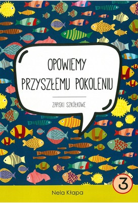 Zapiski szkółkowe -Opowiemy przyszłemu pokol. cz.3