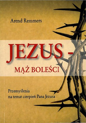 Jezus - mąż boleści  - Arend Remmers