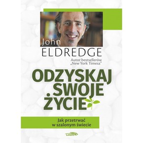 Odzyskaj swoje życie - John Eldredge