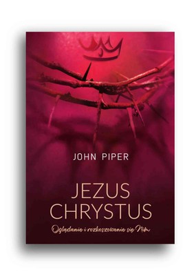 Jezus Chrystus – Oglądanie i rozkoszowanie się Nim