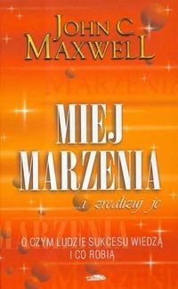Miej marzenia ... i zrealizuj je