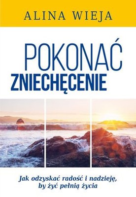 Pokonać zniechęcenie - jak odzyskać radośc i nadzi