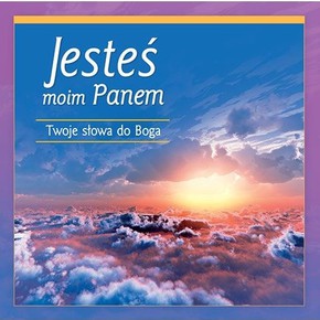 Jesteś moim Panem. Twoje słowa do Boga