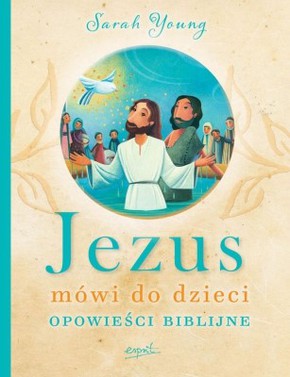 Jezus mówi do dzieci - opowieści biblijne