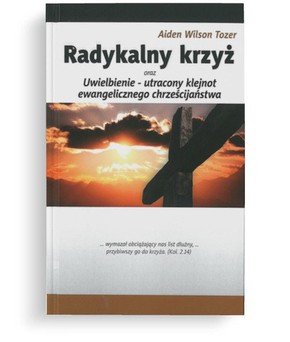 Radykalny krzyż oraz Uwielbienie - Aiden W. Tozer