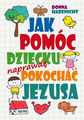 Jak pomóc dziecku naprawdę pokochać Jezusa