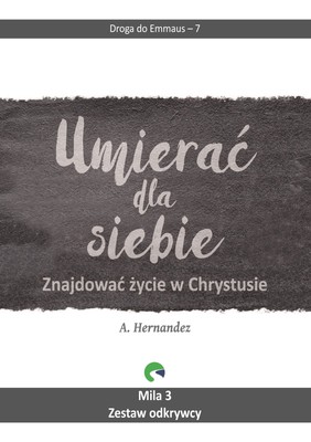 Droga do Emmaus 7 - Umierać dla siebie