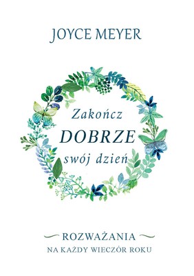 Zakończ dobrze swój dzień - Joyce Meyer