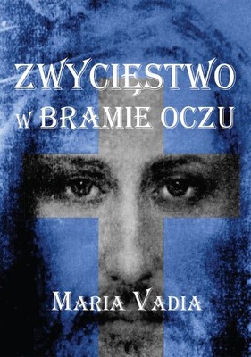 Zwycięstwo w bramie oczu  Vadia Maria